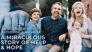 A Miraculous Story of Help and Hope | Katherine & Jay Wolf
