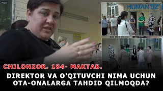 Chilonzor. 184- maktab direktori va o'qituvchi nima uchun ota-onalarga tahdid qilmoqda?