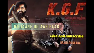 Ho Jaane Do Aar Paar full song | KGF | Yash | Srinidhi Shetty | Ravi Basrur|   gaana or gaana