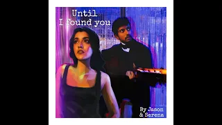 UNTIL I FOUND YOU - Steven Sanchez, Em Beihold | Cover by Jason Cardozo & Serena Samuel