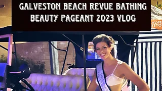 Galveston Beach Revue Bathing Beauty Pageant 2023 Vlog!