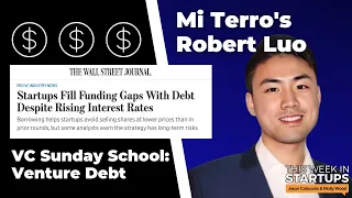 Venture Debt: should your startup take it on? + Mi Terro's Robert Luo | E1593