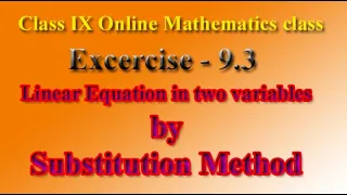 Class IX Mathematics Online Class ||Linear Equation in two variables Ex-9.3 (Substitution Method)