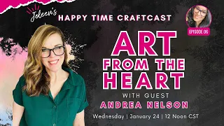 Art from the Heart with Andrea Nelson - Happy Time Craftcast #06