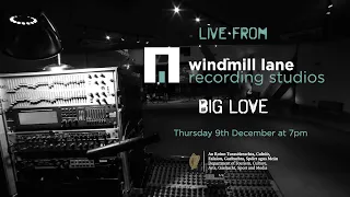 Live from Windmill Lane Recording Studios  - BIG LOVE