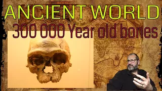 Ancient World #?  300 000 year old bones rewrite history
