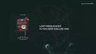 Lost Frequencies - In Too Deep (Deluxe Mix)