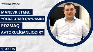 Manevr etmə, yolda ötmə qaydasını pozmaq avtoxuliqanlıqdır?