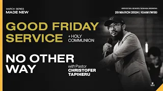 NWIC Good Friday Service | 10am | March 29th, 2024 – NO OTHER WAY – Ps. Christofer Tapiheru