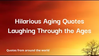 Hilarious Aging Quotes | Laughing Through the Ages