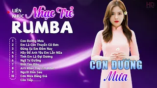 Album Nhạc Trẻ Rumba Mới Nhất - CON ĐƯỜNG MƯA - Rumba Nhạc Trẻ 8x9x Chọn Lọc Hot Tiktok