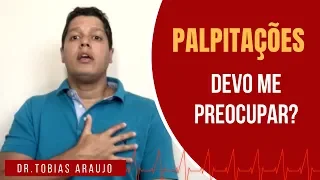 Palpitações: Devo me preocupar?