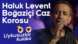 Haluk Levent ve Boğaziçi Caz Korosu'ndan Okan Bayülgen'e sürpriz - Uykusuzlar Kulübü