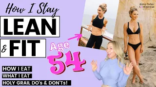 How I Stay LEAN & FIT at AGE 54 (What I Eat, Holy-Grail DO's and DON'Ts)