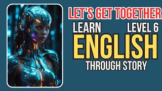 ⭐⭐⭐⭐⭐⭐ Learn English through Story: Let's Get Together Isaac Asimov| Level 6|English Listening