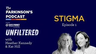 The Parkinson's Podcast Unfiltered: Stigma