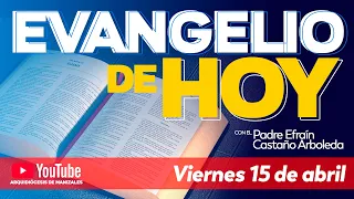 Evangelio de hoy viernes 15 de abril de 2022📘 Padre Efraín Castaño Arquidiócesis de Manizales