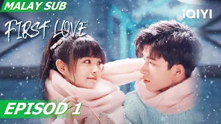 【MS SUB】 First Love EP1 | Full | iQIYI Malaysia