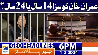 Geo News Headlines 6 PM - 𝐈𝐦𝐫𝐚𝐧 𝐊𝐡𝐚𝐧 𝐡𝐨𝐰 𝐦𝐮𝐜𝐡 𝐩𝐮𝐧𝐢𝐬𝐡𝐦𝐞𝐧𝐭 𝟏𝟒 𝐲𝐞𝐚𝐫𝐬 𝐨𝐫 𝟐𝟒?? | 1st February 2024