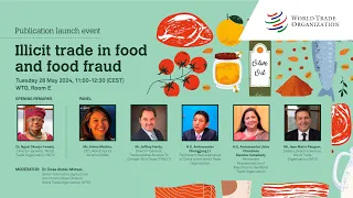 Special Event: Launch of WTO Publication on Illicit Trade In Food and Food Fraud. 28 May / 11h-12h30