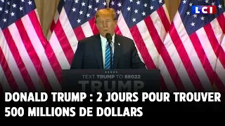 Donald Trump : 2 jours pour trouver 500 millions de dollars