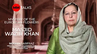 Zarea Presents: Mystery of the European Flowers in Masjid Wazir Khan | Noshin Sarfraz | MM Talks