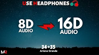 Ariana Grande - 34+35 [16D AUDIO | NOT 8D] 🎧