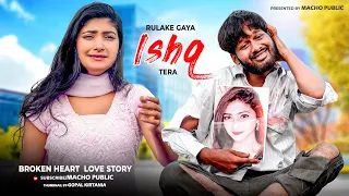 Rulake Gaya ishq Tera | Sad Love Story | Stebin Ben | Letest Sad Song | Machao Public