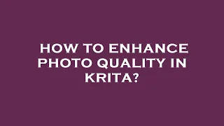 How to enhance photo quality in krita?