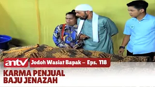 Ngeri! Akibat Menjual Baju Bekas Jenazah, Mayatnya Gosong dan Panas |  Jodoh Wasiat Bapak | Eps 118