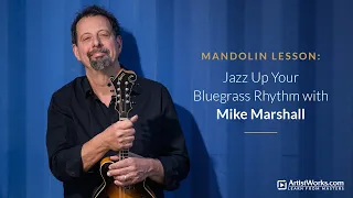 Mandolin Lesson: Jazz Up Your Bluegrass Rhythm with Mike Marshall || ArtistWorks
