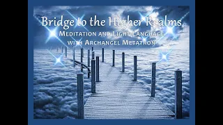 Bridge to the Higher Realms: Archangel Metatron Meditation + Light Language
