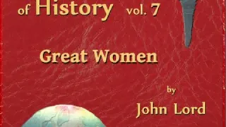 Beacon Lights of History, Vol 7: Great Women by John LORD read by KHand Part 1/2 | Full Audio Book