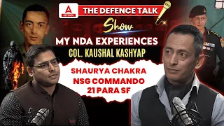 The Defence Talk Show My NDA Experiences COL. Kaushal Kashyap Shaurya Chakra NSG Commando 21 Para SF