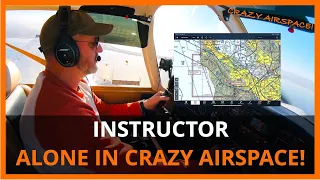 Navigating COMPLEX AIRSPACE by airplane - when Instructors fly airplanes alone / improve your flying