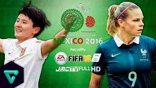 China PR vs. France | 2016 jmc Women's World Cup Mexico | FIFA 16