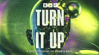 BBC Radio 1 - Turn It Up: A Short History of Drum & Bass Episode 4