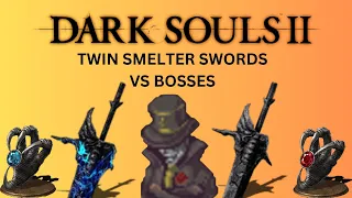 DARK SOULS II Twin Smelter swords vs bosses