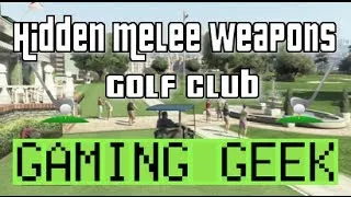 GTA 5 Hidden Melee Weapons! How To Get The Golf Club!