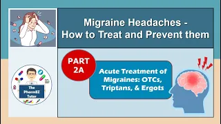 Migraine Headaches -  Part 2A: Treatment of Migraines - OTCs, Triptans, Ergots