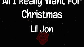 Lil Jon - All I Really Want For Christmas (Lyrics) | All I really want, really want for Christmas
