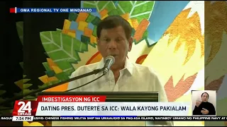 Dating Pres. Duterte sa ICC: "Wala kayong pakialam." | 24 Oras