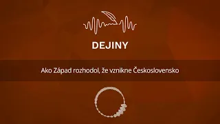 Ako Západ rozhodol, že vznikne Československo (podcast Dejiny)