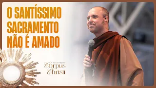 O Santíssimo Sacramento não é amado | Acampamento Corpus Christi | Pregação | #05