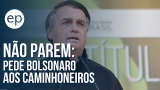 "Não parem, caminhoneiros", pede Bolsonaro após convocar manifestações