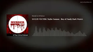 S3 E135 VICTIM: Taylor Samson - Bay of Fundy Dark Waters