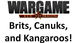 Wargame Red Dragon - Brits, Canuks, and Kangaroos!