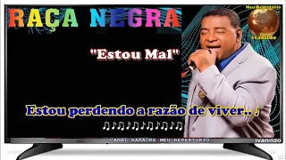 Raça Negra  -  Estou Mal  - Karaokê