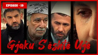 Gjaku S'është Ujë - Episodi 19 (Traditat Shqiptare)