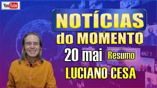 20 mai. NOTÍCIAS do MOMENTO. LUCIANO CESA. Compartilhem !